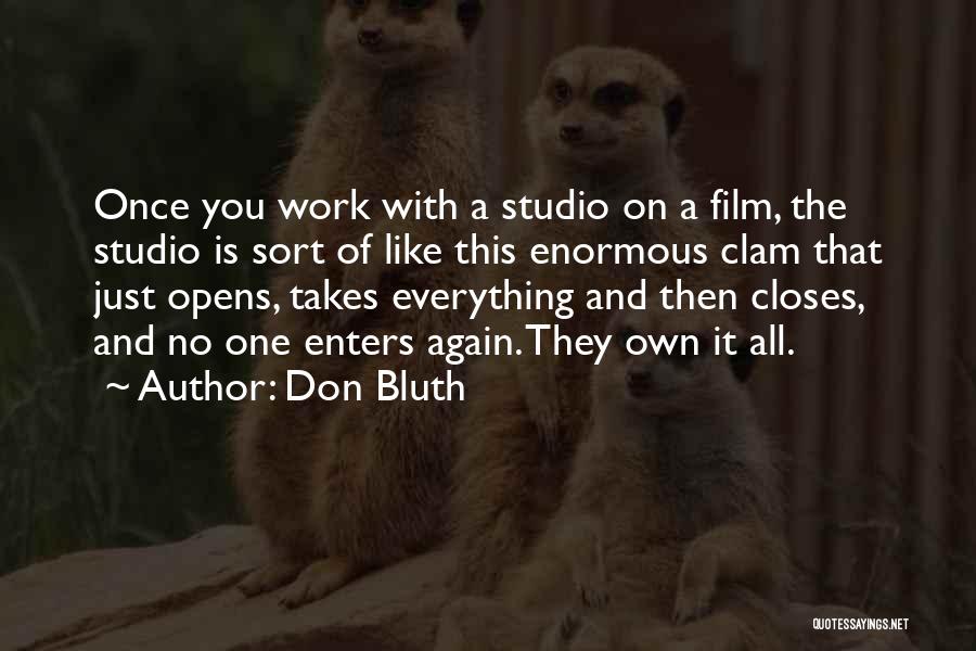 Don Bluth Quotes: Once You Work With A Studio On A Film, The Studio Is Sort Of Like This Enormous Clam That Just