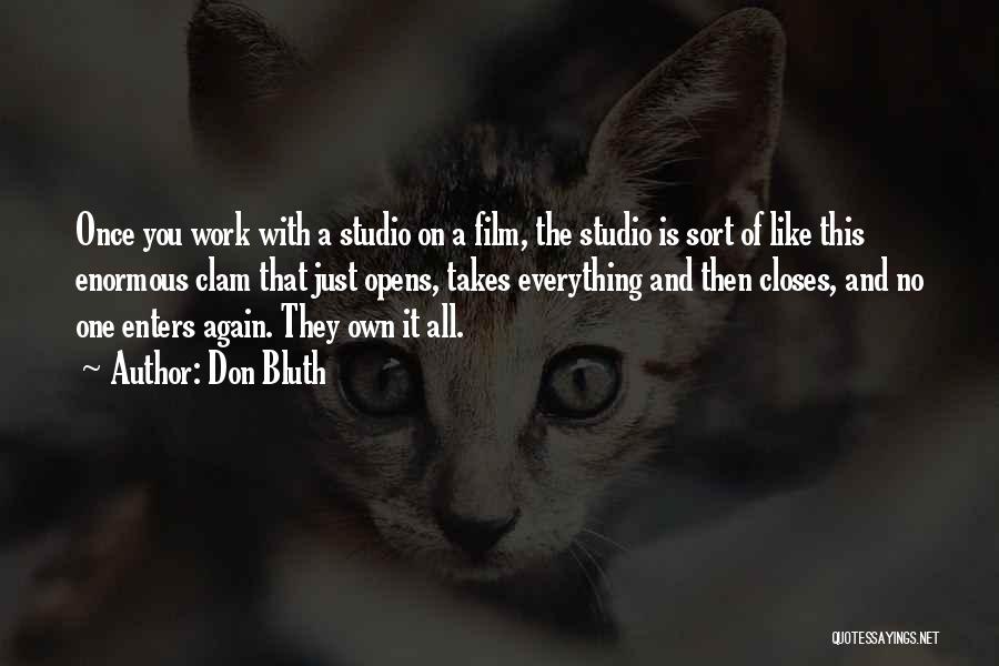 Don Bluth Quotes: Once You Work With A Studio On A Film, The Studio Is Sort Of Like This Enormous Clam That Just