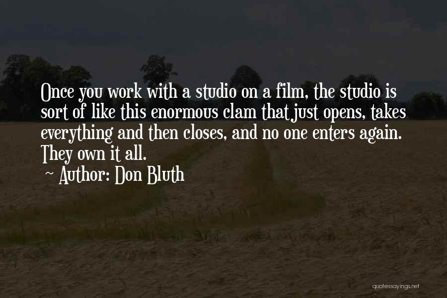 Don Bluth Quotes: Once You Work With A Studio On A Film, The Studio Is Sort Of Like This Enormous Clam That Just