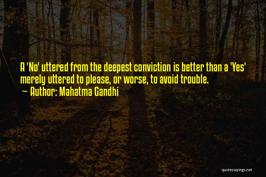 Mahatma Gandhi Quotes: A 'no' Uttered From The Deepest Conviction Is Better Than A 'yes' Merely Uttered To Please, Or Worse, To Avoid