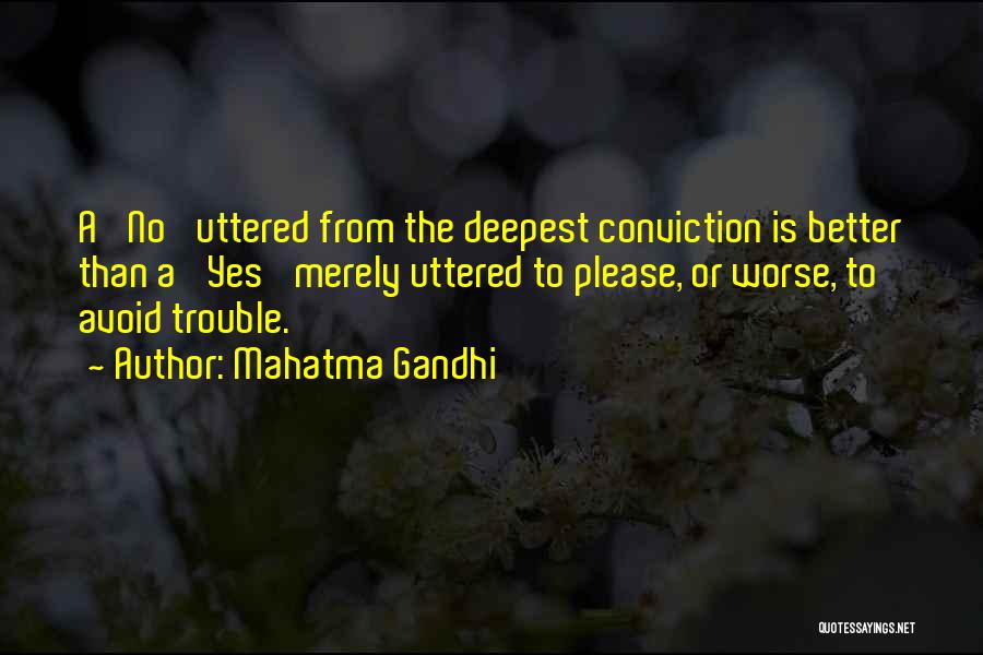 Mahatma Gandhi Quotes: A 'no' Uttered From The Deepest Conviction Is Better Than A 'yes' Merely Uttered To Please, Or Worse, To Avoid