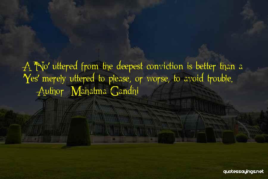 Mahatma Gandhi Quotes: A 'no' Uttered From The Deepest Conviction Is Better Than A 'yes' Merely Uttered To Please, Or Worse, To Avoid