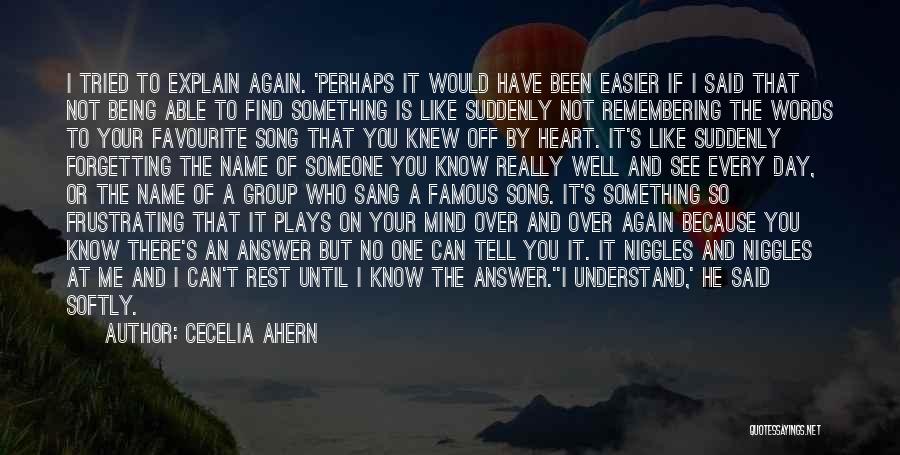 Cecelia Ahern Quotes: I Tried To Explain Again. 'perhaps It Would Have Been Easier If I Said That Not Being Able To Find