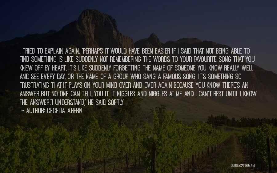 Cecelia Ahern Quotes: I Tried To Explain Again. 'perhaps It Would Have Been Easier If I Said That Not Being Able To Find