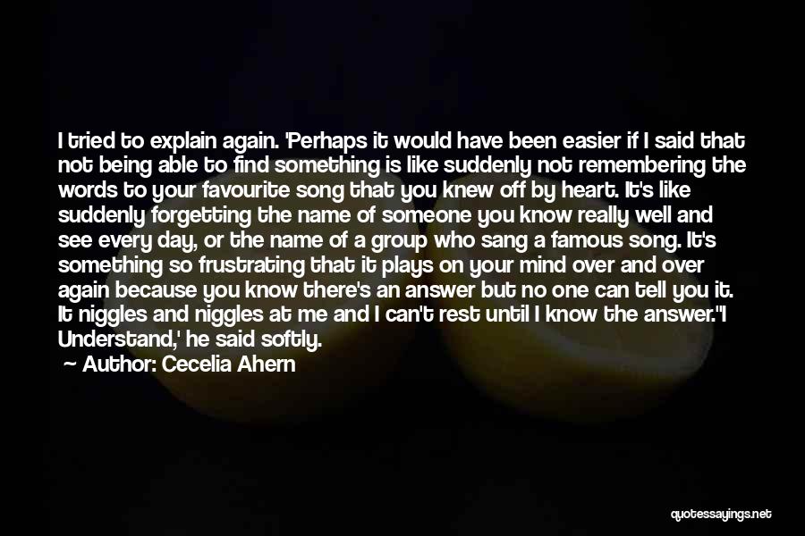 Cecelia Ahern Quotes: I Tried To Explain Again. 'perhaps It Would Have Been Easier If I Said That Not Being Able To Find