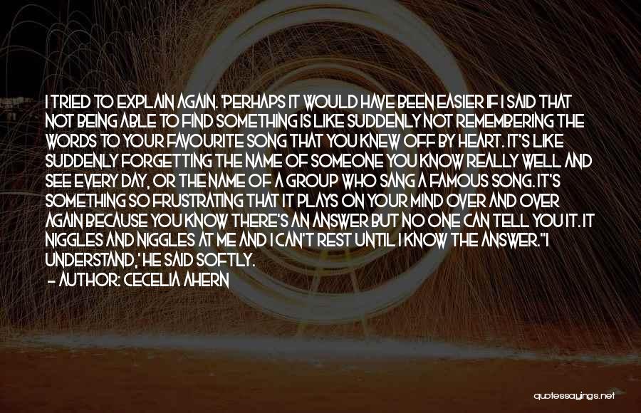 Cecelia Ahern Quotes: I Tried To Explain Again. 'perhaps It Would Have Been Easier If I Said That Not Being Able To Find
