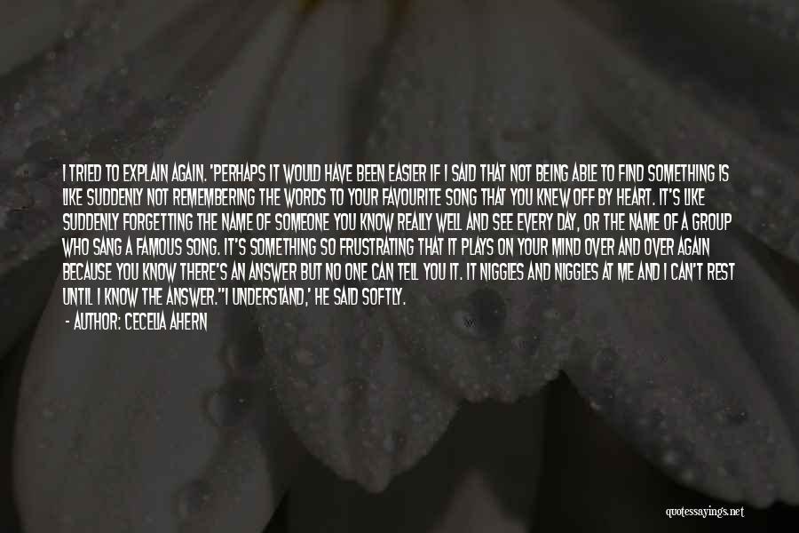 Cecelia Ahern Quotes: I Tried To Explain Again. 'perhaps It Would Have Been Easier If I Said That Not Being Able To Find