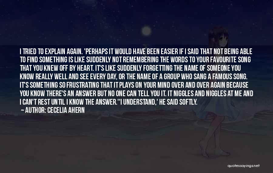 Cecelia Ahern Quotes: I Tried To Explain Again. 'perhaps It Would Have Been Easier If I Said That Not Being Able To Find