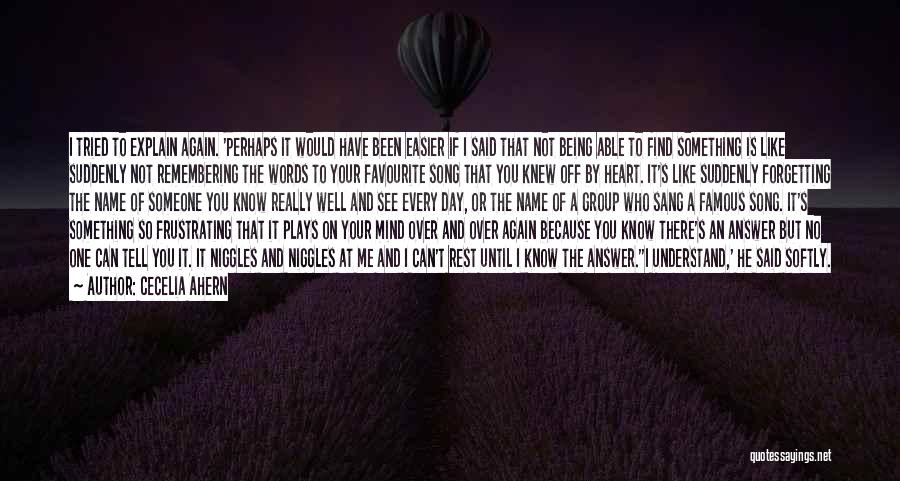 Cecelia Ahern Quotes: I Tried To Explain Again. 'perhaps It Would Have Been Easier If I Said That Not Being Able To Find