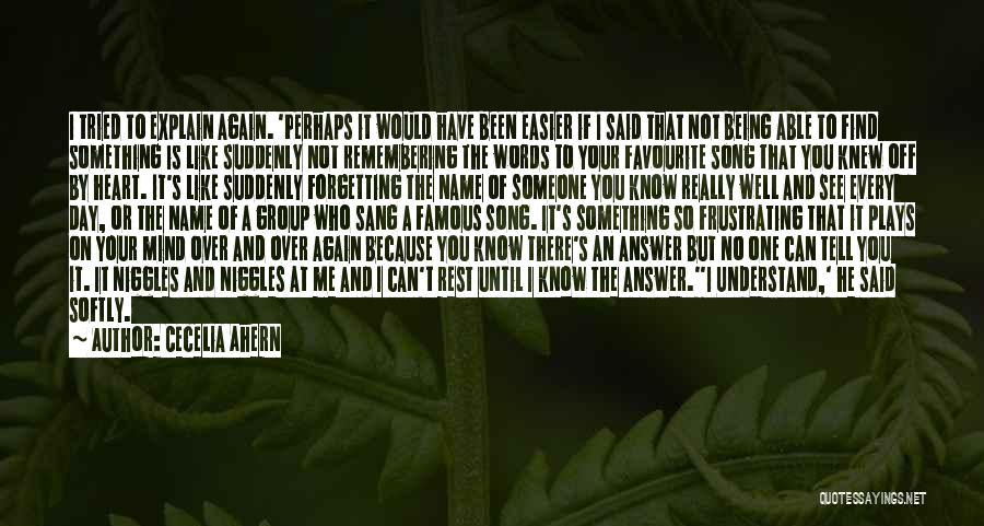 Cecelia Ahern Quotes: I Tried To Explain Again. 'perhaps It Would Have Been Easier If I Said That Not Being Able To Find