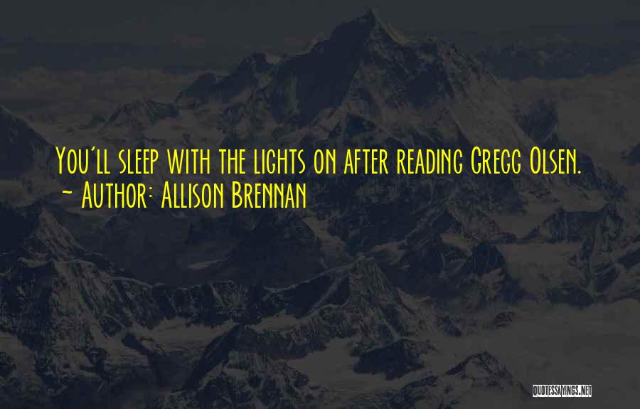 Allison Brennan Quotes: You'll Sleep With The Lights On After Reading Gregg Olsen.