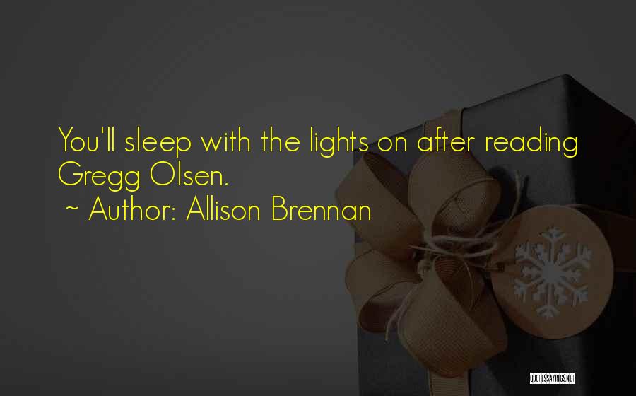 Allison Brennan Quotes: You'll Sleep With The Lights On After Reading Gregg Olsen.
