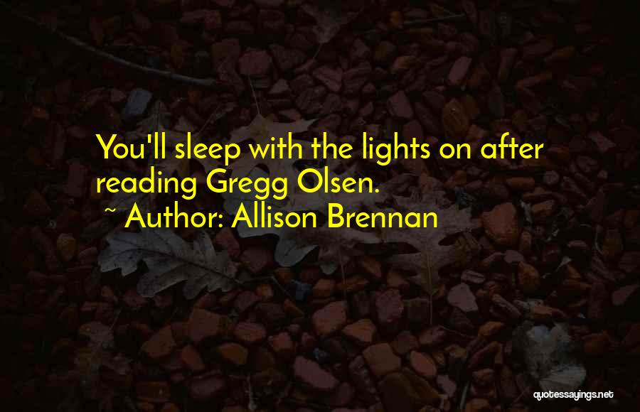 Allison Brennan Quotes: You'll Sleep With The Lights On After Reading Gregg Olsen.