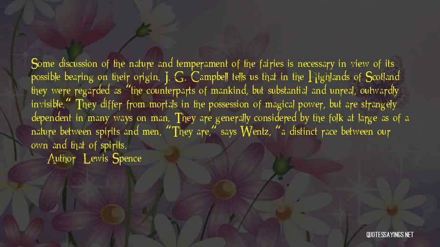 Lewis Spence Quotes: Some Discussion Of The Nature And Temperament Of The Fairies Is Necessary In View Of Its Possible Bearing On Their