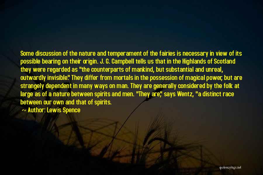 Lewis Spence Quotes: Some Discussion Of The Nature And Temperament Of The Fairies Is Necessary In View Of Its Possible Bearing On Their