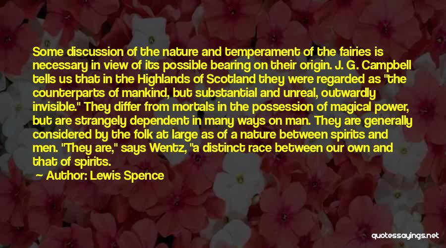 Lewis Spence Quotes: Some Discussion Of The Nature And Temperament Of The Fairies Is Necessary In View Of Its Possible Bearing On Their