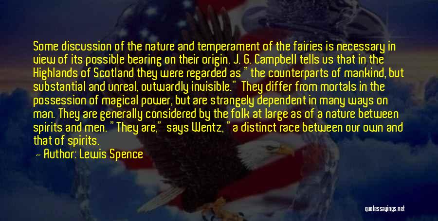 Lewis Spence Quotes: Some Discussion Of The Nature And Temperament Of The Fairies Is Necessary In View Of Its Possible Bearing On Their