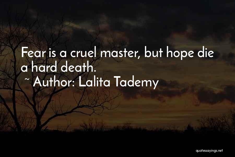 Lalita Tademy Quotes: Fear Is A Cruel Master, But Hope Die A Hard Death.