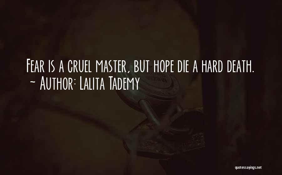 Lalita Tademy Quotes: Fear Is A Cruel Master, But Hope Die A Hard Death.