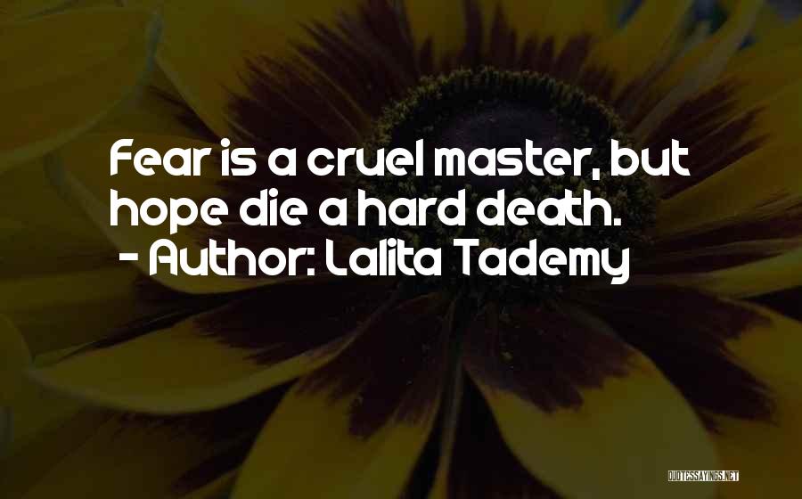 Lalita Tademy Quotes: Fear Is A Cruel Master, But Hope Die A Hard Death.