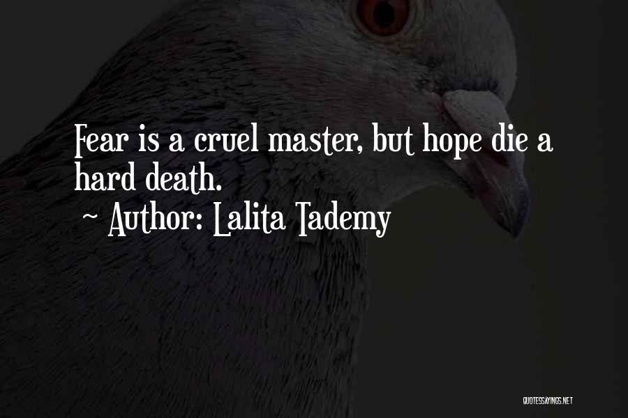 Lalita Tademy Quotes: Fear Is A Cruel Master, But Hope Die A Hard Death.