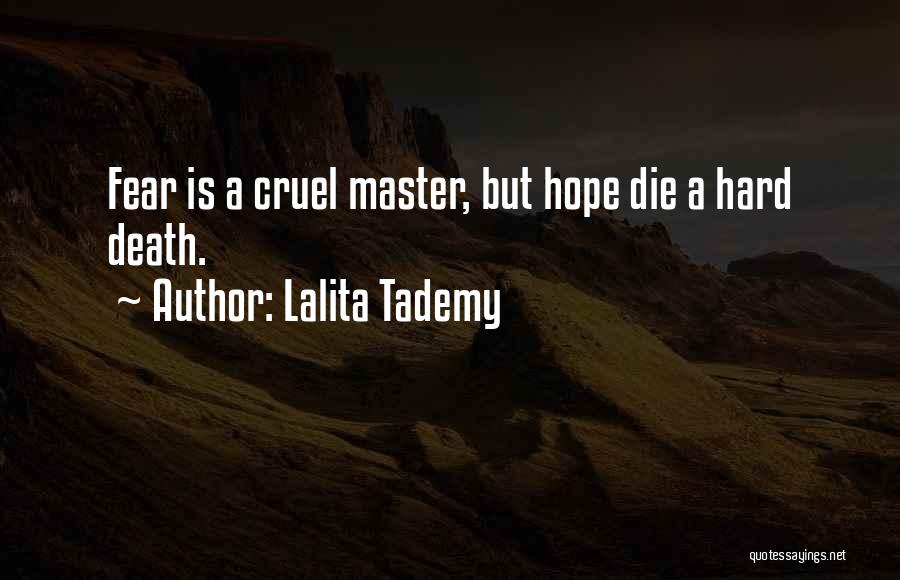 Lalita Tademy Quotes: Fear Is A Cruel Master, But Hope Die A Hard Death.