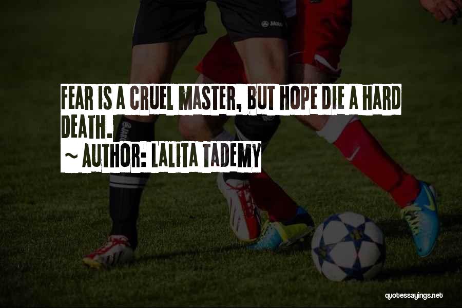 Lalita Tademy Quotes: Fear Is A Cruel Master, But Hope Die A Hard Death.