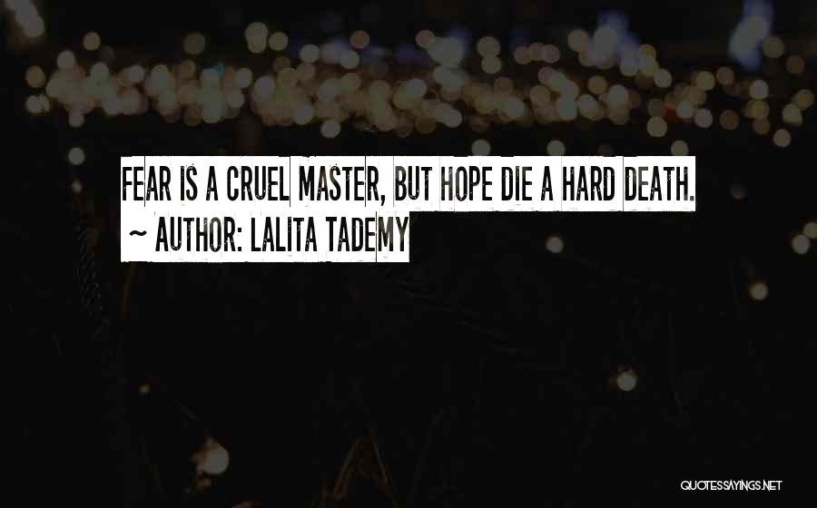 Lalita Tademy Quotes: Fear Is A Cruel Master, But Hope Die A Hard Death.