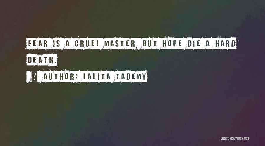 Lalita Tademy Quotes: Fear Is A Cruel Master, But Hope Die A Hard Death.