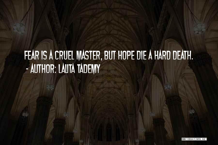 Lalita Tademy Quotes: Fear Is A Cruel Master, But Hope Die A Hard Death.