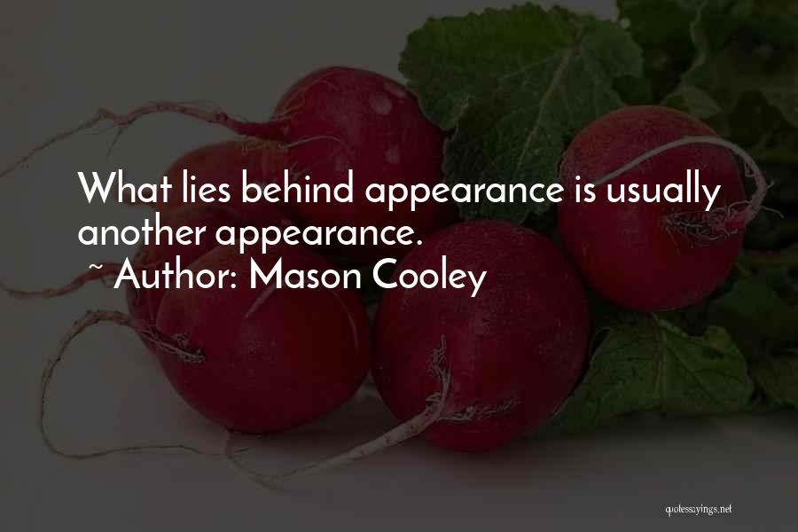 Mason Cooley Quotes: What Lies Behind Appearance Is Usually Another Appearance.