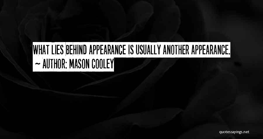 Mason Cooley Quotes: What Lies Behind Appearance Is Usually Another Appearance.