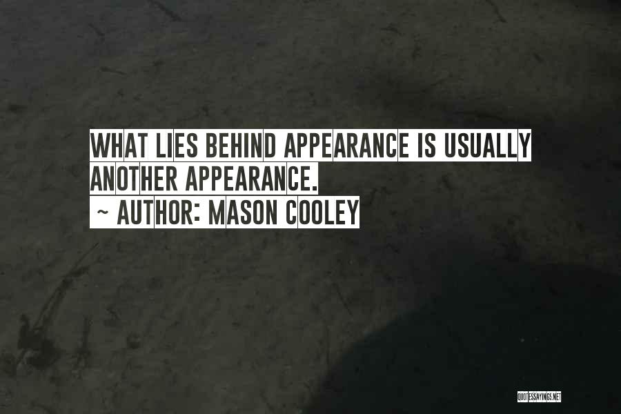 Mason Cooley Quotes: What Lies Behind Appearance Is Usually Another Appearance.