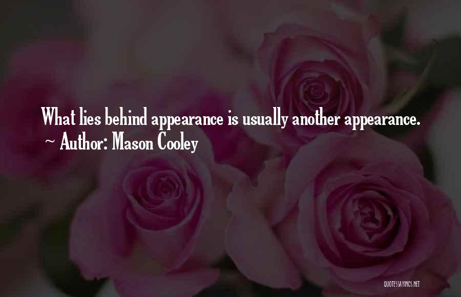 Mason Cooley Quotes: What Lies Behind Appearance Is Usually Another Appearance.