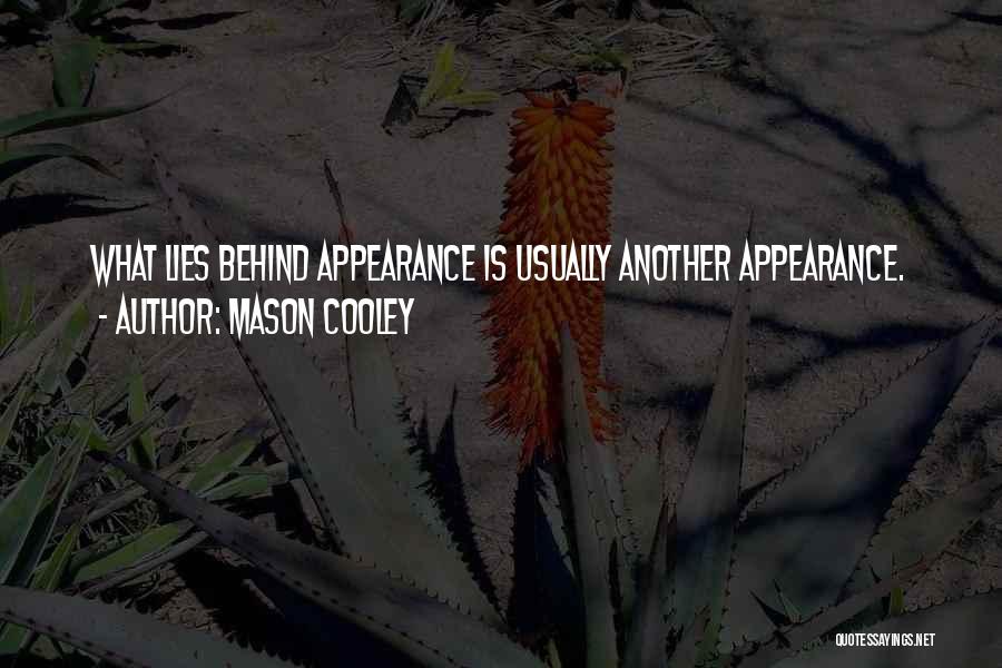 Mason Cooley Quotes: What Lies Behind Appearance Is Usually Another Appearance.