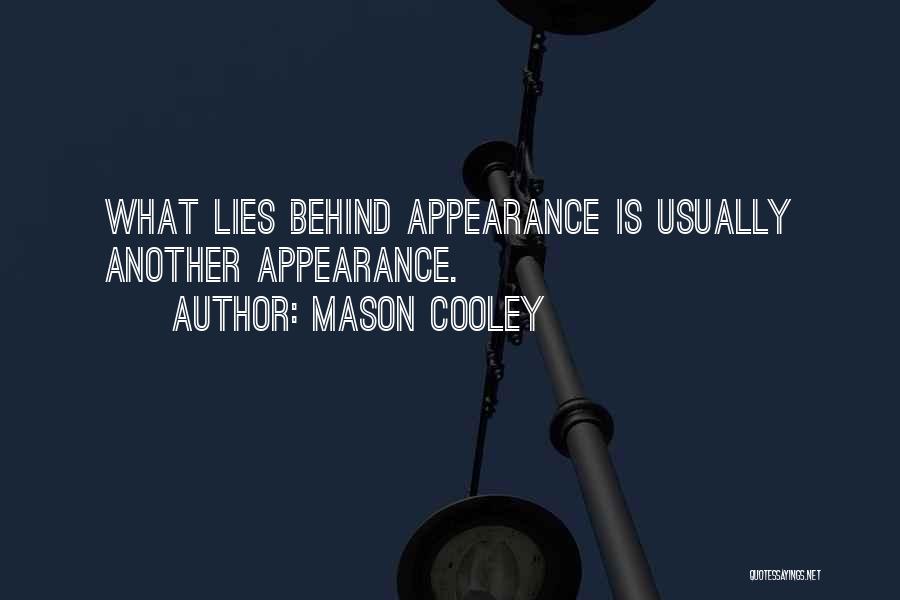 Mason Cooley Quotes: What Lies Behind Appearance Is Usually Another Appearance.