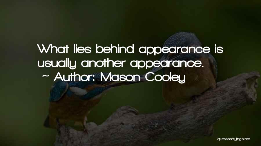 Mason Cooley Quotes: What Lies Behind Appearance Is Usually Another Appearance.