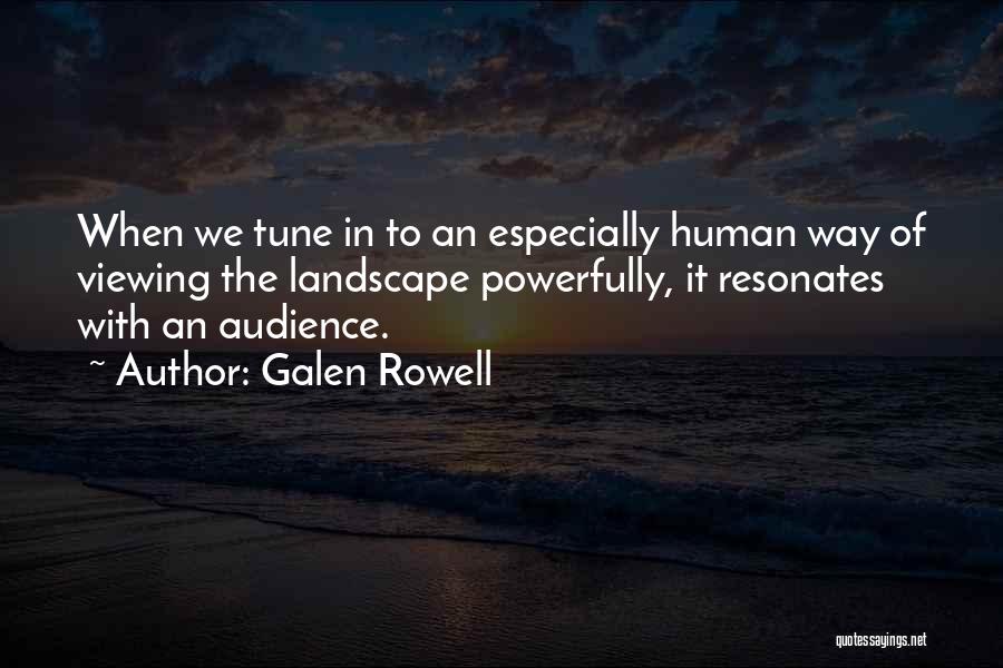 Galen Rowell Quotes: When We Tune In To An Especially Human Way Of Viewing The Landscape Powerfully, It Resonates With An Audience.