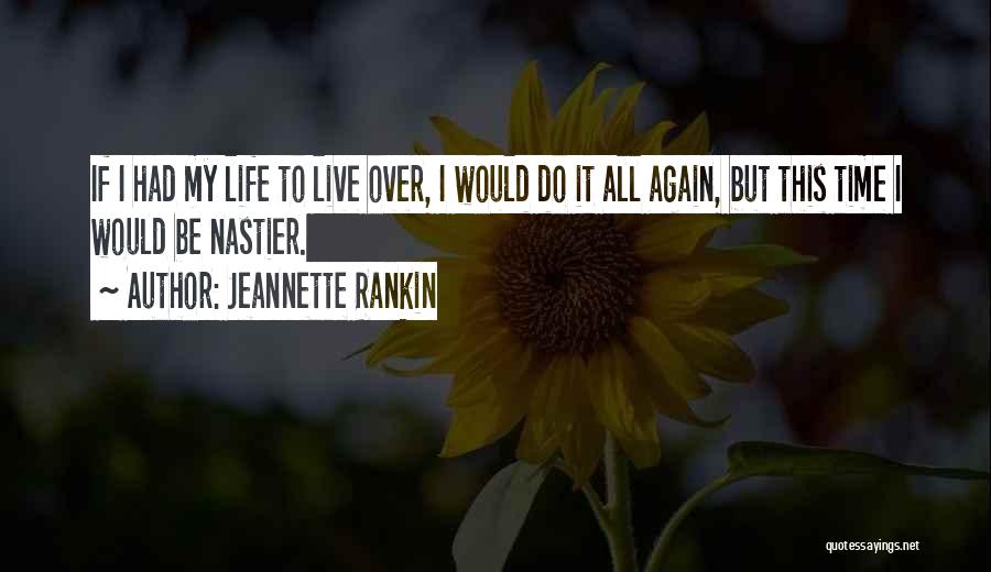 Jeannette Rankin Quotes: If I Had My Life To Live Over, I Would Do It All Again, But This Time I Would Be