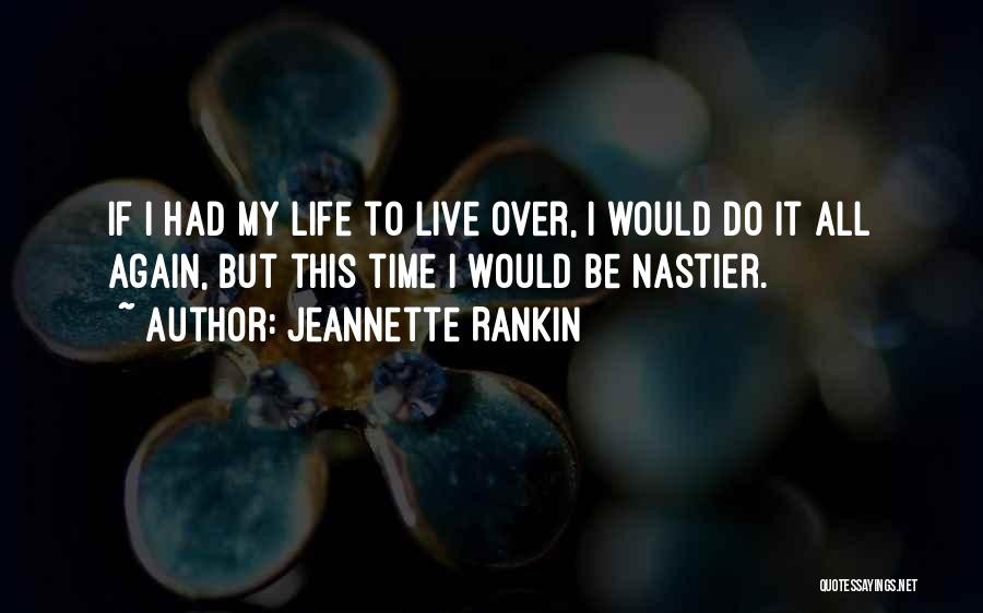 Jeannette Rankin Quotes: If I Had My Life To Live Over, I Would Do It All Again, But This Time I Would Be