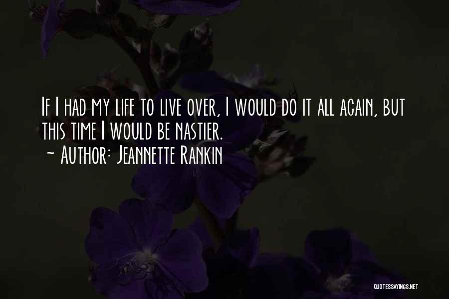 Jeannette Rankin Quotes: If I Had My Life To Live Over, I Would Do It All Again, But This Time I Would Be