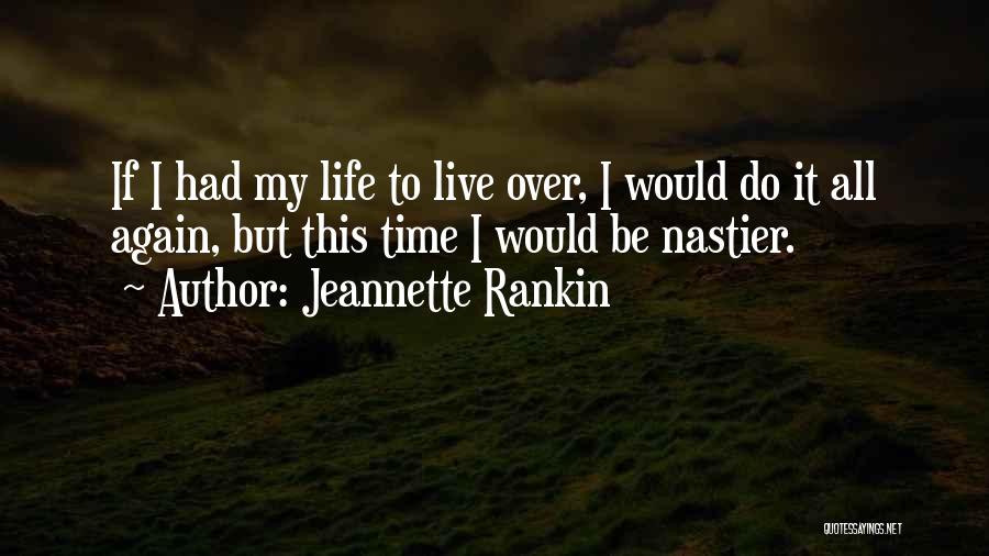 Jeannette Rankin Quotes: If I Had My Life To Live Over, I Would Do It All Again, But This Time I Would Be