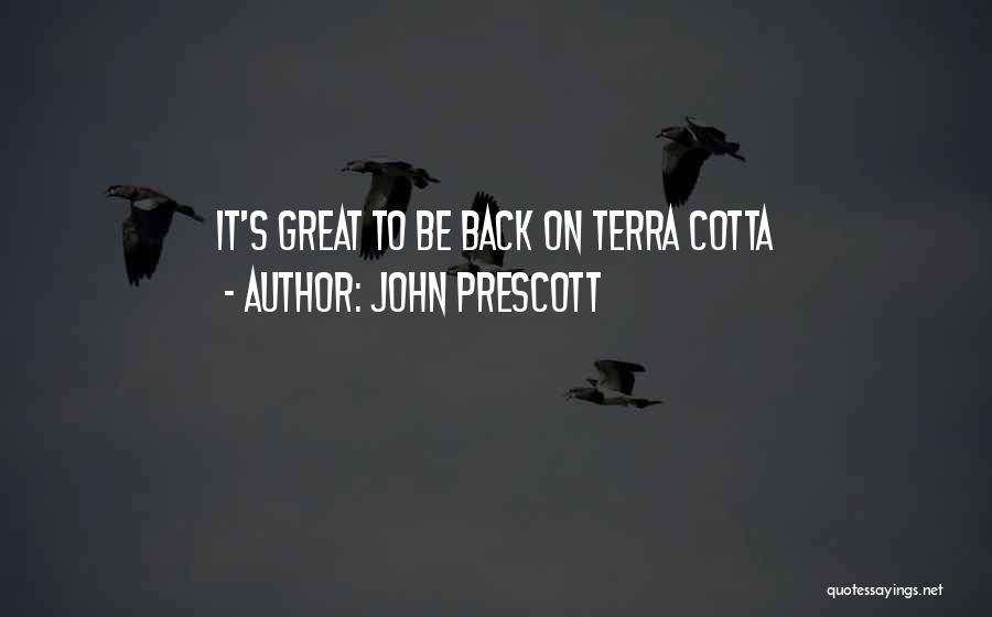 John Prescott Quotes: It's Great To Be Back On Terra Cotta