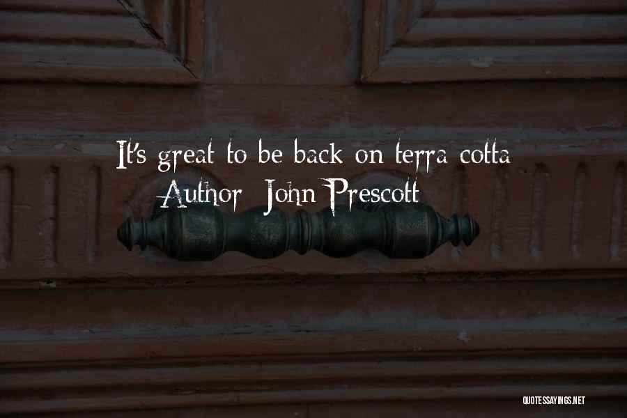 John Prescott Quotes: It's Great To Be Back On Terra Cotta