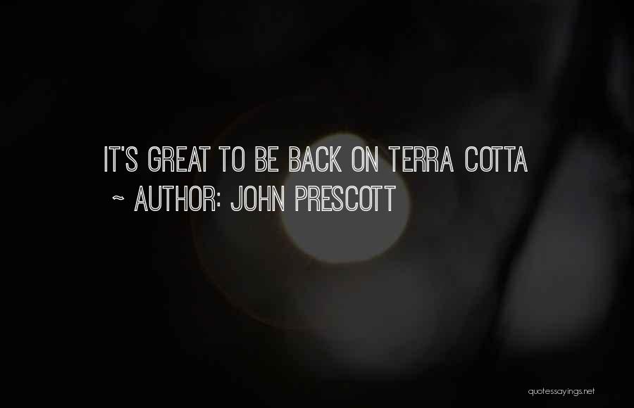 John Prescott Quotes: It's Great To Be Back On Terra Cotta