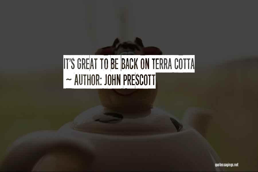 John Prescott Quotes: It's Great To Be Back On Terra Cotta