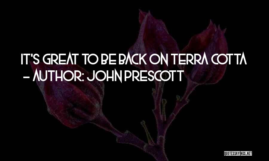 John Prescott Quotes: It's Great To Be Back On Terra Cotta