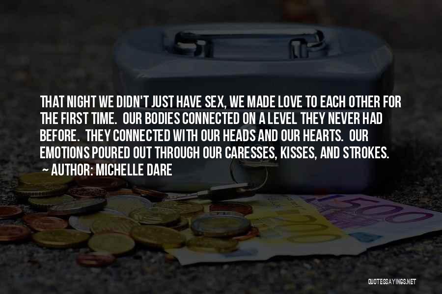 Michelle Dare Quotes: That Night We Didn't Just Have Sex, We Made Love To Each Other For The First Time. Our Bodies Connected