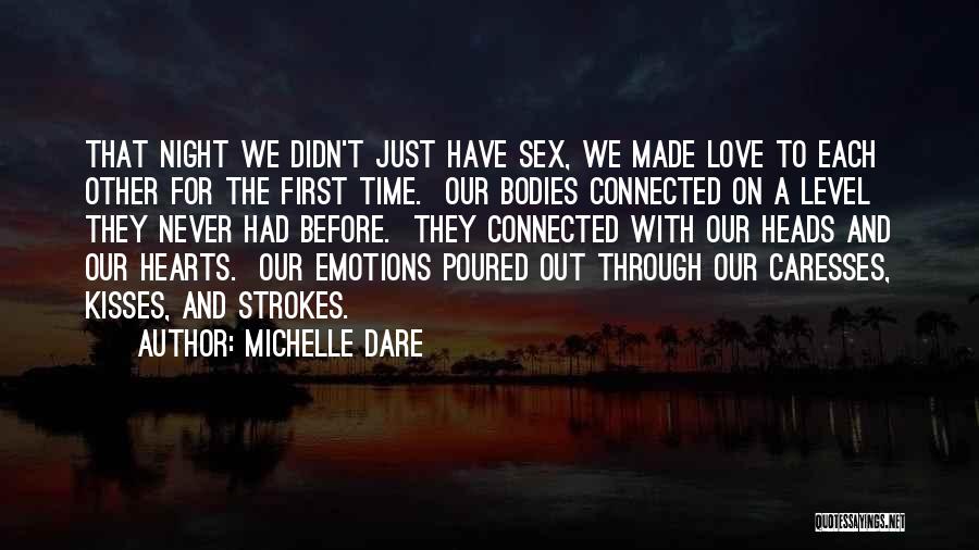 Michelle Dare Quotes: That Night We Didn't Just Have Sex, We Made Love To Each Other For The First Time. Our Bodies Connected