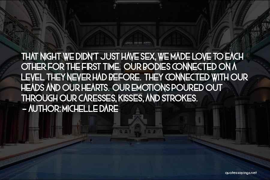 Michelle Dare Quotes: That Night We Didn't Just Have Sex, We Made Love To Each Other For The First Time. Our Bodies Connected